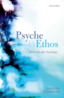 Psyche and Ethos : Moral Life After Psychology - Book