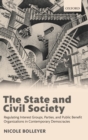 The State and Civil Society : Regulating Interest Groups, Parties, and Public Benefit Organizations in Contemporary Democracies - Book