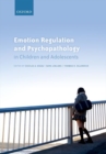 Emotion Regulation and Psychopathology in Children and Adolescents - Book