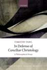 In Defense of Conciliar Christology : A Philosophical Essay - Book