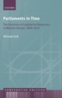 Parliaments in Time : The Evolution of Legislative Democracy in Western Europe, 1866-2015 - Book