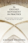 The Oxford Movement in Practice : The Tractarian Parochial World from the 1830s to the 1870s - Book
