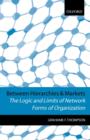 Between Hierarchies and Markets : The Logic and Limits of Network Forms of Organization - Book