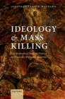 Ideology and Mass Killing : The Radicalized Security Politics of Genocides and Deadly Atrocities - Book