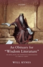 An Obituary for "Wisdom Literature" : The Birth, Death, and Intertextual Reintegration of a Biblical Corpus - Book