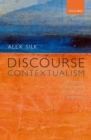 Discourse Contextualism : A Framework for Contextualist Semantics and Pragmatics - Book