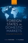 Foreign States in Domestic Markets : Sovereign Wealth Funds and the West - Book