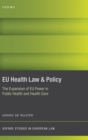 EU Health Law & Policy : The Expansion of EU Power in Public Health and Health Care - Book