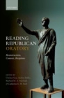 Reading Republican Oratory : Reconstructions, Contexts, Receptions - Book