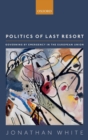 Politics of Last Resort : Governing by Emergency in the European Union - Book