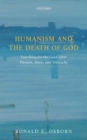 Humanism and the Death of God : Searching for the Good After Darwin, Marx, and Nietzsche - Book