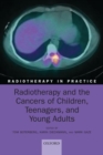 Radiotherapy and the Cancers of Children, Teenagers, and Young Adults - Book