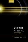 Virtue at Work : Ethics for Individuals, Managers, and Organizations - Book