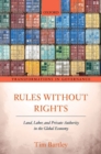 Rules without Rights : Land, Labor, and Private Authority in the Global Economy - Book