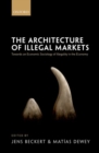 The Architecture of Illegal Markets : Towards an Economic Sociology of Illegality in the Economy - Book