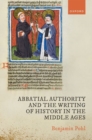 Abbatial Authority and the Writing of History in the Middle Ages - Book