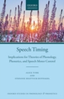 Speech Timing : Implications for Theories of Phonology, Phonetics, and Speech Motor Control - Book