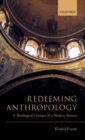 Redeeming Anthropology : A Theological Critique of a Modern Science - Book