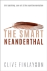 The Smart Neanderthal : Bird catching, Cave Art, and the Cognitive Revolution - Book