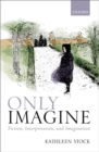 Only Imagine : Fiction, Interpretation and Imagination - Book