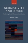 Normativity and Power : Analyzing Social Orders of Justification - Book