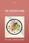The Centered Mind : What the Science of Working Memory Shows Us About the Nature of Human Thought - Book