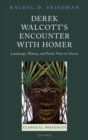 Derek Walcott's Encounter with Homer : Landscape, History, and Poetic Voice in Omeros - Book