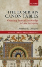 The Eusebian Canon Tables : Ordering Textual Knowledge in Late Antiquity - Book