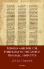 Spinoza and Biblical Philology in the Dutch Republic, 1660-1710 - Book