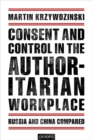 Consent and Control in the Authoritarian Workplace : Russia and China Compared - Book