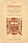Shakespeare and the Politics of Commoners : Digesting the New Social History - Book