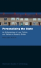 Personalizing the State : An Anthropology of Law, Politics, and Welfare in Austerity Britain - Book