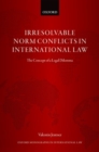 Irresolvable Norm Conflicts in International Law : The Concept of a Legal Dilemma - Book