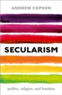 Secularism : Politics, Religion, and Freedom - Book