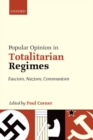 Popular Opinion in Totalitarian Regimes : Fascism, Nazism, Communism - Book