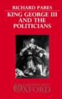 King George III and the Politicians : The Ford Lectures Delivered in The University of Oxford 1951-2 - Book