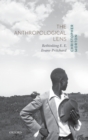The Anthropological Lens : Rethinking E. E. Evans-Pritchard - Book