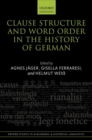 Clause Structure and Word Order in the History of German - Book