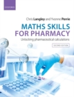 Maths Skills for Pharmacy : Unlocking Pharmaceutical Calculations - Book