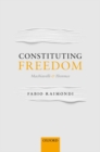 Constituting Freedom : Machiavelli and Florence - Book