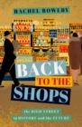 Back to the Shops : The High Street in History and the Future - Book