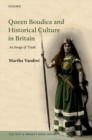 Queen Boudica and Historical Culture in Britain : An Image of Truth - Book