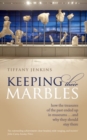 Keeping Their Marbles : How the Treasures of the Past Ended Up in Museums - And Why They Should Stay There - Book