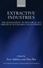 Extractive Industries : The Management of Resources as a Driver of Sustainable Development - Book