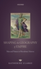 Shaping the Geography of Empire : Man and Nature in Herodotus' Histories - Book