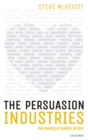 The Persuasion Industries : The Making of Modern Britain - Book