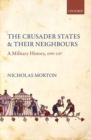 The Crusader States and their Neighbours : A Military History, 1099-1187 - Book