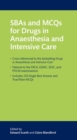 SBAs and MCQs for Drugs in Anaesthesia and Intensive Care - Book