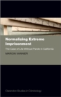Normalizing Extreme Imprisonment : The Case of Life Without Parole in California - Book