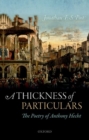 A Thickness of Particulars : The Poetry of Anthony Hecht - Book